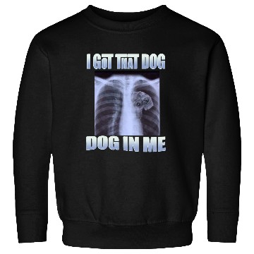 Discover I Got That Dog In Me Sweatshirts