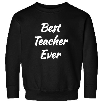 Discover Cool Gift idea - Best Teacher Ever Sweatshirts