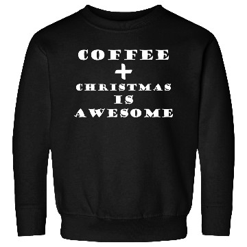 Discover COFFEE + CHRISTMAS IS AWESOME Sweatshirts
