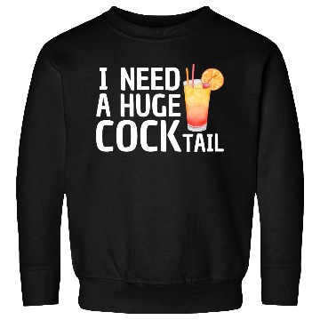 Discover I need a huge COCKtail Sweatshirts