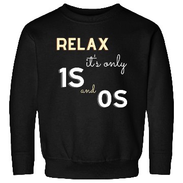 Discover Relax It's Only 1s and 0s - Funny Gift for Coder Sweatshirts