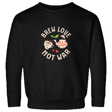 Discover Brew love, not war Tea Drinker Mug Tea Bag Sweatshirts