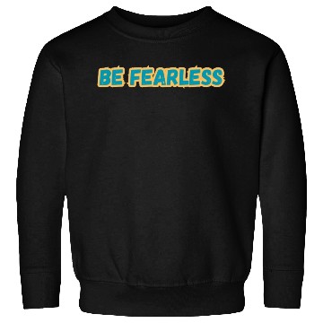 Discover BE FEARLESS Sweatshirts