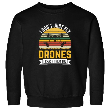 Discover I Don t Just Fly Drones I Crash Them Too Sweatshirts