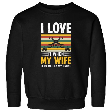 Discover I Love It When My Wife Lets Me Fly My Drone Sweatshirts