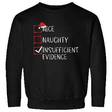 Discover Nice Naughty Insufficient Evidence Christmas Sweatshirts
