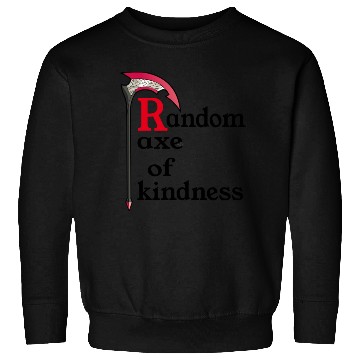 Discover random axe of kindness Sweatshirts