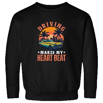 Discover Driving Makes My Heart Beat Sweatshirts