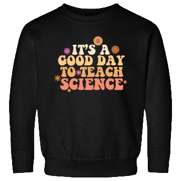 Discover It's A Good Day Teach Science Teacher Science Sweatshirts