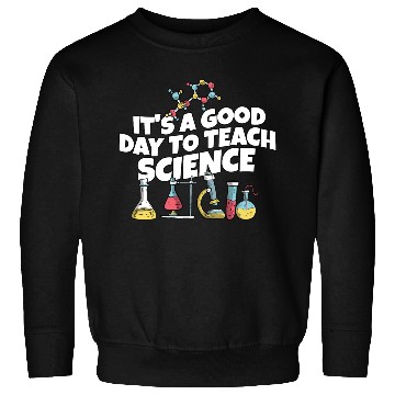 Discover It's A Good Day Teach Science Teacher Science Sweatshirts