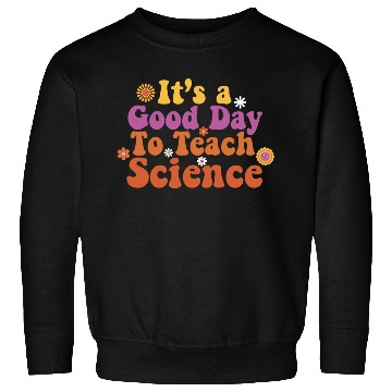 Discover It's A Good Day Teach Science Teacher Science Sweatshirts