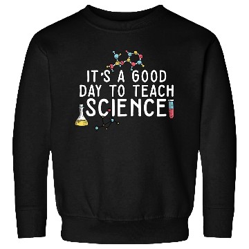 Discover It's A Good Day Teach Science Teacher Science Sweatshirts