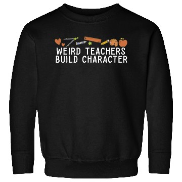 Discover Weird Teachers Build Character Groovy School Sweatshirts