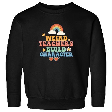 Discover Weird Teachers Build Character Groovy School Sweatshirts
