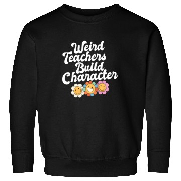 Discover Weird Teachers Build Character Groovy School Sweatshirts