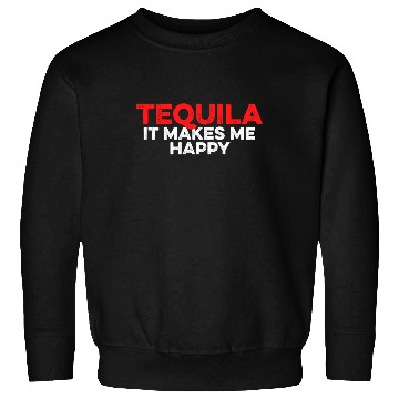 Discover Tequila. It Makes Me Happy Mexican Alcoholic Lover Sweatshirts