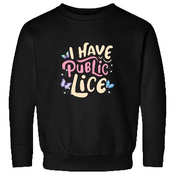 Discover I Have Pubic Lice Sweatshirts