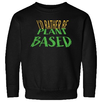 Discover I d rather be plant based vegetarian lifestyle Sweatshirts