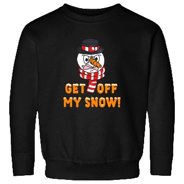 Discover Snowman Angry Get OFF my Snow! Funny Sweatshirts
