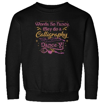 Discover Words so fancy, they do a calligraphy dance-y!" Sweatshirts