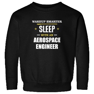 Discover Wakeup Smarter Sleep WIth Aerospace Engineer Gift Sweatshirts