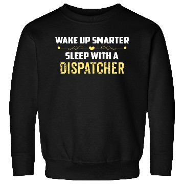 Discover Wake Up Smarter Sleep With A DISPATCHER Sweatshirts