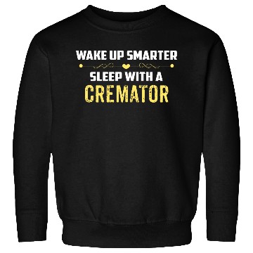 Discover Wake Up Smarter Sleep With A CREMATOR Sweatshirts