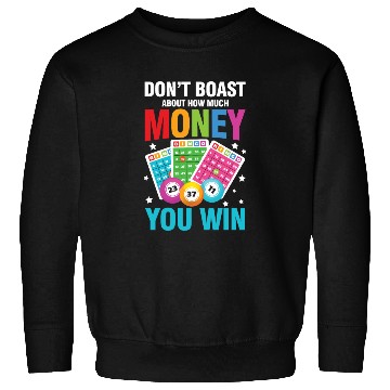 Discover Don't Boast About How Much Money You Win for a Sweatshirts
