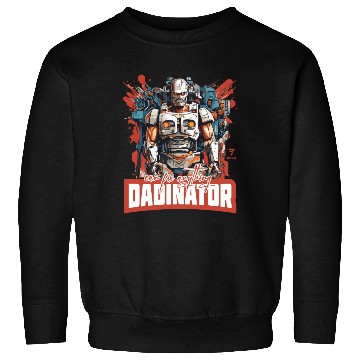 Discover DADINATOR. Can fix anything. Gift for him or dad Sweatshirts