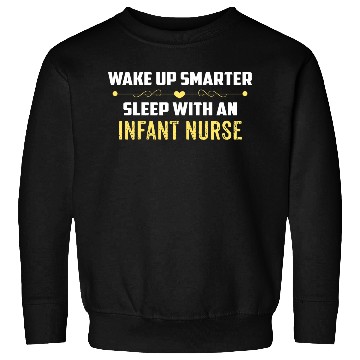 Discover Wake Up Smarter Sleep With An INFANT NURSE Sweatshirts