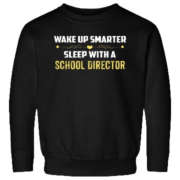Discover Wake Up Smarter Sleep With A SCHOOL DIRECTOR Sweatshirts