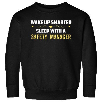Discover Wake Up Smarter Sleep With A SAFETY MANAGER Sweatshirts