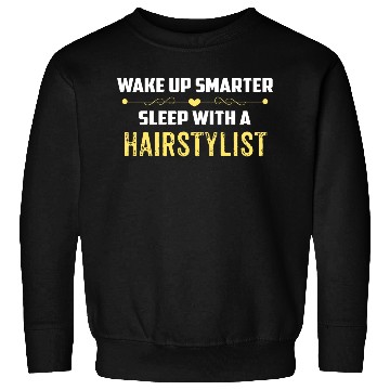 Discover Wake Up Smarter Sleep With A HAIRSTYLIST Sweatshirts