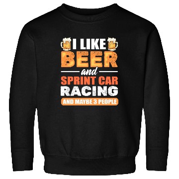 Discover I Like Beer And Sprint Car Racing And Maybe 3 Sweatshirts