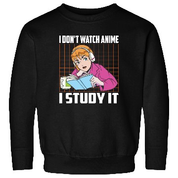 Discover I Don't Watch Anime I Study It Funny Anime Lovers Sweatshirts