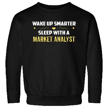Discover Wake Up Smarter Sleep With A MARKET ANALYST Sweatshirts