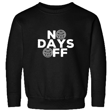 Discover No Days Off , Gym and training. Sweatshirts