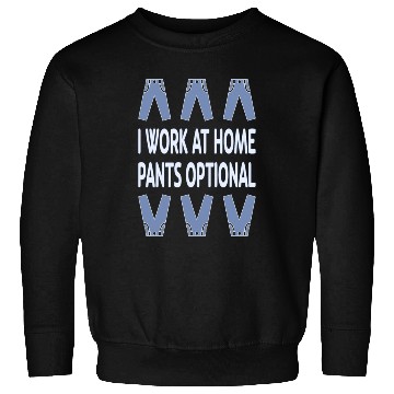 Discover Home Worker, Pants Optional Sweatshirts