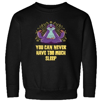 Discover You Can Never Have Too Much Sleep Sloth Lazy Sweatshirts