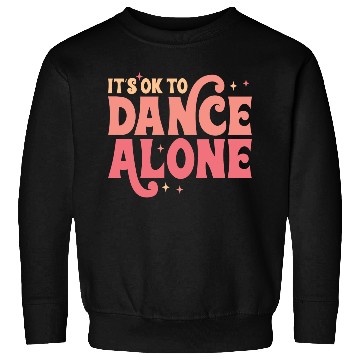 Discover It´s Ok To Dance Alone Sweatshirts