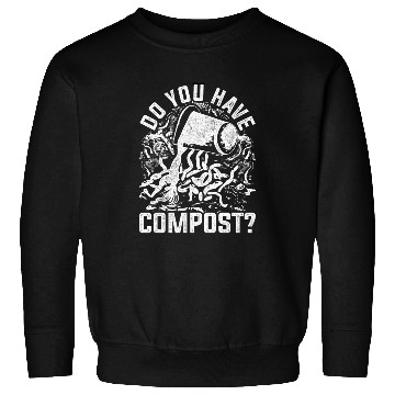 Discover Worm Farming Do You Have Compost? Sweatshirts