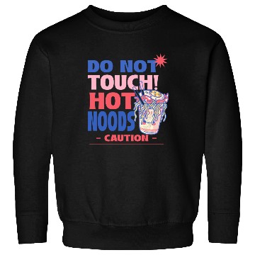 Discover Funny "Do Not Touch Hot Noods" Cup Noodle Graphic Sweatshirts