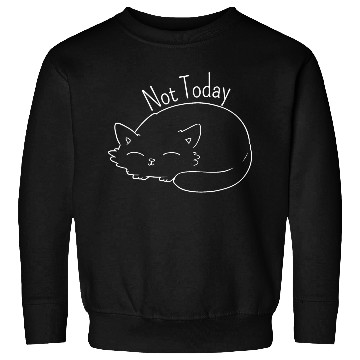 Discover lazy cat, Not today Sweatshirts