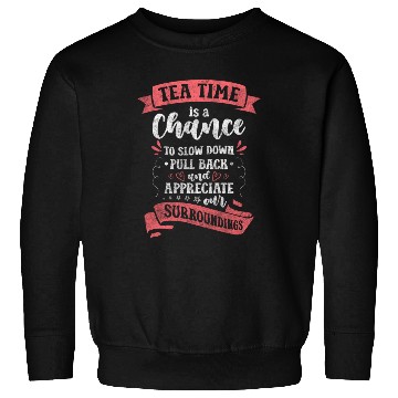 Discover Tea Time Out Teacup Drink Sweatshirts