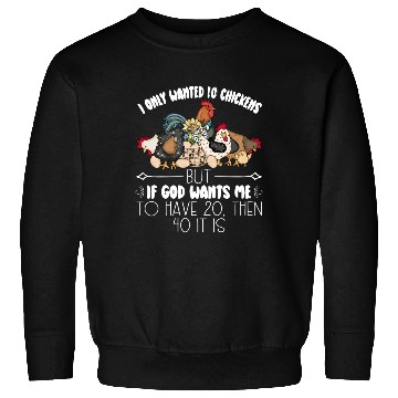 Discover I Only Wanted 10 Chickens - Funny Chickens Lovers Sweatshirts