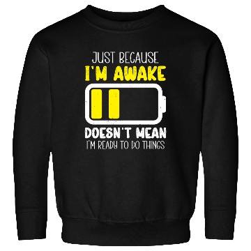 Discover Funny Just Because I'm Awake Do Chores Sweatshirts
