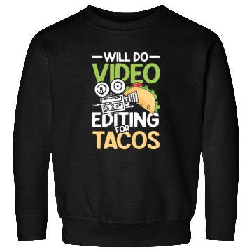Discover Will Do Video Editing For Tacos For A Filmmaker Ca Sweatshirts