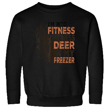 Discover I m Into Fitness Fit Ness Deer In My Freezer Deer Sweatshirts