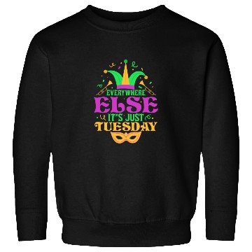 Discover Everywhere Else It's Just Tuesday Mardi Gras Carni Sweatshirts