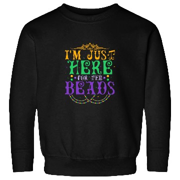 Discover I'm Just Here For The Beads Carnival Mardi Gras Sweatshirts